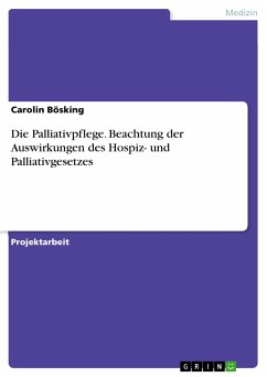 Die Palliativpflege. Beachtung der Auswirkungen des Hospiz- und Palliativgesetzes (eBook, ePUB) - Bösking, Carolin
