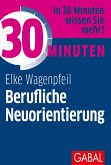 30 Minuten Berufliche Neuorientierung (eBook, ePUB) 30 Minuten Berufliche Neuorientierung (eBook, ePUB)