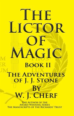 The Lictor of Magic. Book II. The Adventures of J.J. Stone (eBook, ePUB) - Cherf, W. J.