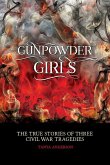 Gunpowder Girls: The True Stories of Three Civil War Tragedies (eBook, ePUB)