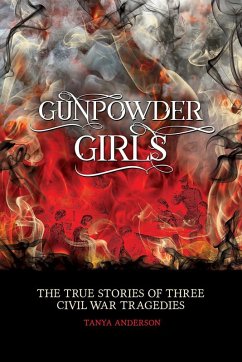 Cover Gunpowder Girls: The True Stories of Three Civil War Tragedies (eBook, ePUB)