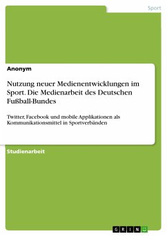 Nutzung neuer Medienentwicklungen im Sport. Die Medienarbeit des Deutschen Fußball-Bundes (eBook, ePUB)