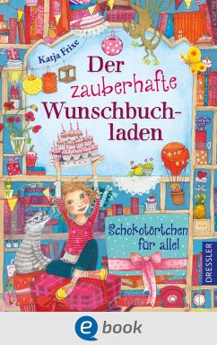 Schokotörtchen für alle! / Der zauberhafte Wunschbuchladen Bd.3 (eBook, ePUB) - Frixe, Katja