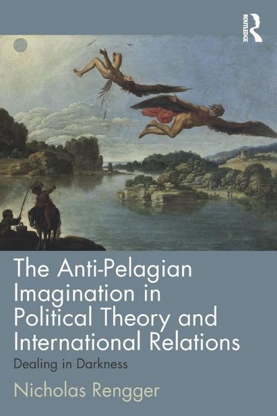 The Anti-Pelagian Imagination in Political Theory and International Relations (eBook, ePUB) The Anti-Pelagian Imagination in Political Theory and International Relations (eBook, ePUB)