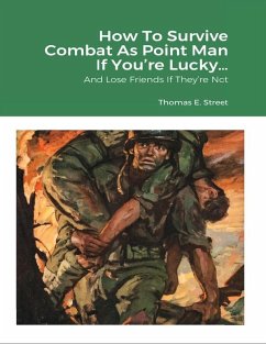 How to Survive Combat As Point Man If You're Lucky ... and Lose Friends If They're Not (eBook, ePUB) - Street, Thomas E.