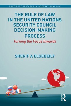 The Rule of Law in the United Nations Security Council Decision-Making Process (eBook, ePUB) - Elgebeily, Sherif