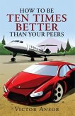 How To Be Ten Times Better Than Your Peers (eBook, ePUB)
