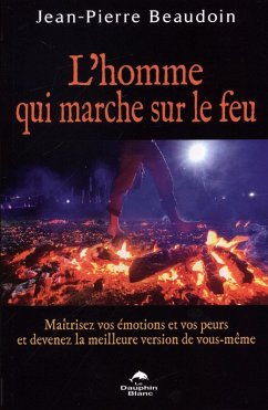 Cover L'homme qui marche sur le feu : Maitrisez vos emotions et vos peurs de devenez... (eBook, ePUB)