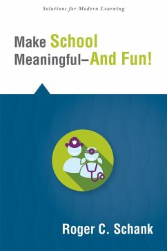 Make School Meaningful--And Fun! (eBook, ePUB) - Schank, Roger C.