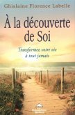 A la decouverte de soi : Transformez votre vie a tout jamais (eBook, PDF)