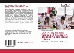 Una incorporación tardía a la educación secundaria pública en México - Fuentes Martínez, Gonzalo
