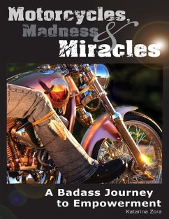 Motorcycles, Madness & Miracles - A Badass Journey to Empowerment (eBook, ePUB) - Zora, Katarina