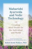 Maharishi Ayurveda and Vedic Technology: Creating Ideal Health for the Individual and World, Adapted and Updated from The Physiology of Consciousness (eBook, ePUB)
