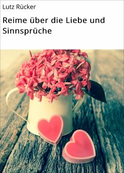 Reime über die Liebe und Sinnsprüche (eBook, ePUB) - Rücker, Lutz