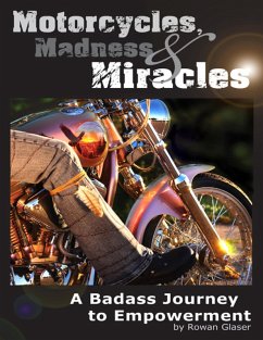 Motorcycles, Madness & Miracles - A Badass Journey to Empowerment (eBook, ePUB) - Glaser, Rowan
