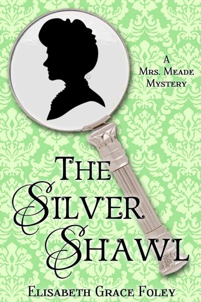 The Silver Shawl: A Mrs. Meade Mystery (The Mrs. Meade Mysteries, #1) (eBook, ePUB) The Silver Shawl: A Mrs. Meade Mystery (The Mrs. Meade Mysteries, #1) (eBook, ePUB)