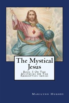 The Mystical Jesus: Book 5 of the Mysteries of the Redemption Series (eBook, ePUB) - Hughes, Marilynn