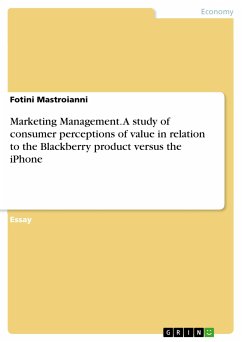 Marketing Management. A study of consumer perceptions of value in relation to the Blackberry product versus the iPhone (eBook, ePUB) - Mastroianni, Fotini