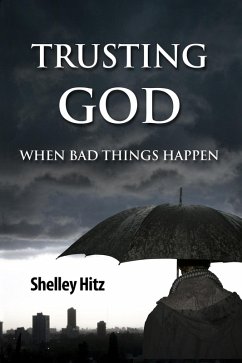 Trusting God When Bad Things Happen (eBook, ePUB) - Hitz, Shelley