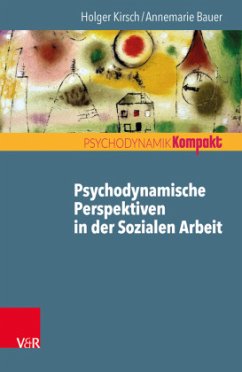 Psychodynamische Perspektiven in der Sozialen Arbeit - Kirsch, Holger;Bauer, Annemarie