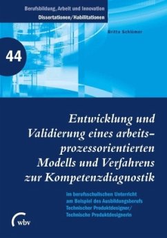 Entwicklung und Validierung eines arbeitsprozessorientierten Modells und Verfahrens zur Kompetenzdiagnostik im berufsschulischen Unterricht am Bsp. Ausbildung Techn. Produktdesigner/-in - Schlömer, Britta