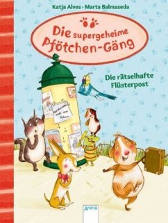 Die rätselhafte Flüsterpost / Die supergeheime Pfötchen-Gäng Bd.3 - Alves, Katja