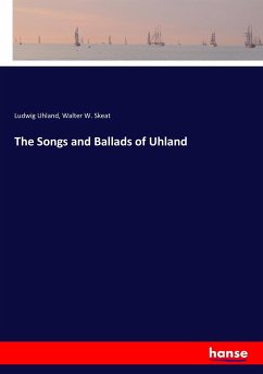 The Songs and Ballads of Uhland - Uhland, Ludwig;Skeat, Walter W.