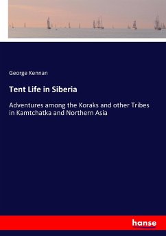 Tent Life in Siberia - Kennan, George