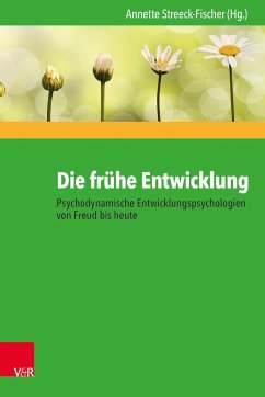 Die frühe Entwicklung - Psychodynamische Entwicklungspsychologien von Freud bis heute