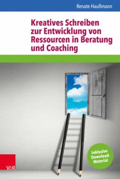 Kreatives Schreiben zur Entwicklung von Ressourcen in Beratung und Coaching - Haußmann, Renate