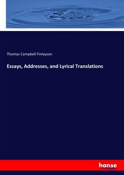 Essays, Addresses, and Lyrical Translations - Finlayson, Thomas Campbell