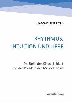 Rhythmus, Intuition und Liebe - Kolb, Hans-Peter