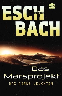 Das ferne Leuchten / Marsprojekt Bd.1 - Eschbach, Andreas