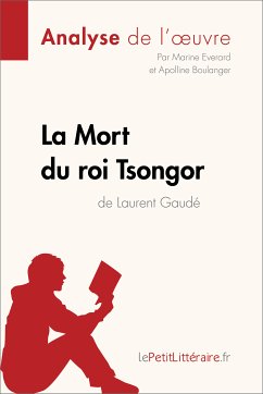 La Mort du roi Tsongor de Laurent Gaudé (Analyse de l'oeuvre) (eBook, ePUB) - lePetitLitteraire; Everard, Marine; Boulanger, Apolline