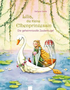 Die geheimnisvolle Zauberkugel / Lilia, die kleine Elbenprinzessin Bd.3 - Dahle, Stefanie