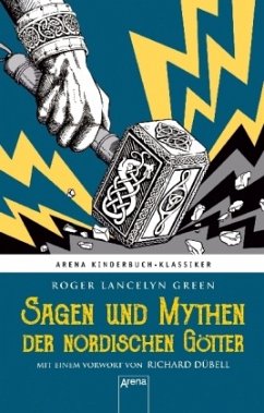 Sagen und Mythen der nordischen Götter: Arena Kinderbuch-Klassiker. Nacherzählt von Roger Lancelyn Green. Mit einem Vorwort von Richard Dübell: