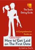 The Saulis Dating Guide - A Comprehensive Guide on How to Consistently Get Laid on The First Date (eBook, ePUB)
