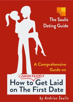 Cover The Saulis Dating Guide - A Comprehensive Guide on How to Consistently Get Laid on The First Date (eBook, ePUB)