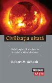 Civiliza¿ia uitata. Rolul exploziilor solare în trecutul ¿i viitorul nostru (eBook, ePUB)