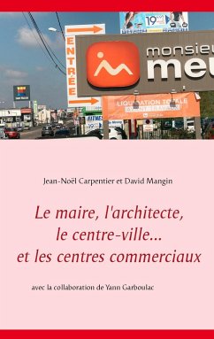 Le maire, l'architecte, le centre-ville... et les centres commerciaux - Carpentier, Jean-Noël;Mangin, David