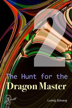 The Hunt for the Dragon Master (Cyberspace Is Real World, #2) (eBook, ePUB) - Solvang, Ludvig