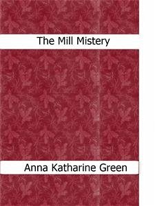The Mill Mystery (eBook, ePUB) - Katharine Green, Anna