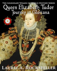Cover Queen Elizabeth Tudor: Journey to Gloriana (The Legendary Women of World History, #4) (eBook, ePUB)