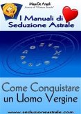 Come Conquistare un Uomo Vergine (eBook, ePUB)