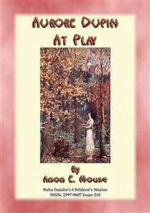 AURORE DUPIN AT PLAY - A True French Children's Story (eBook, ePUB) - E. Mouse, Anon