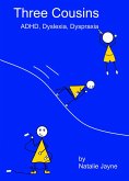Three Cousins: ADHD, Dyslexia, Dyspraxia (eBook, ePUB) Three Cousins: ADHD, Dyslexia, Dyspraxia (eBook, ePUB)