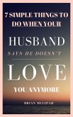 7 Simple Things to Do When Your Husband Says He Doesn't Love You Anymore (eBook, ePUB)