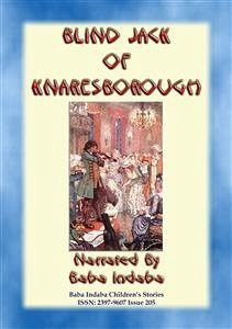 BLIND JACK OF KNARESBOROUGH – A True English Children&quote;s Story (eBook, ePUB)