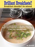 Brilliant Breakfasts!! Breakfast Shouldn't Be Missed. (eBook, ePUB) Brilliant Breakfasts!! Breakfast Shouldn't Be Missed. (eBook, ePUB)