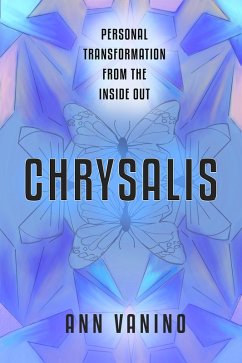 Chrysalis: Personal Transformation From The Inside Out (The Chrysalis Collection, #1) (eBook, ePUB) - Vanino, Ann
